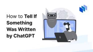 How to Tell If Something Was Written by ChatGPT