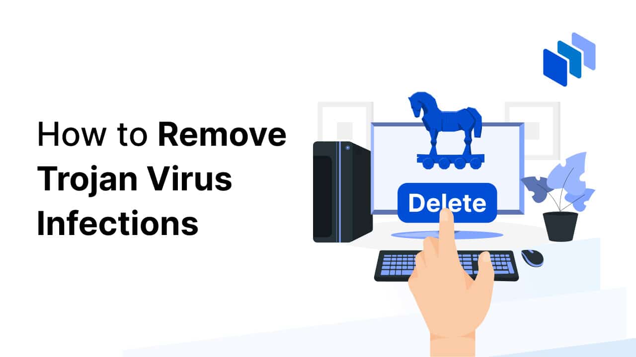 How to Remove Trojan Virus Infections