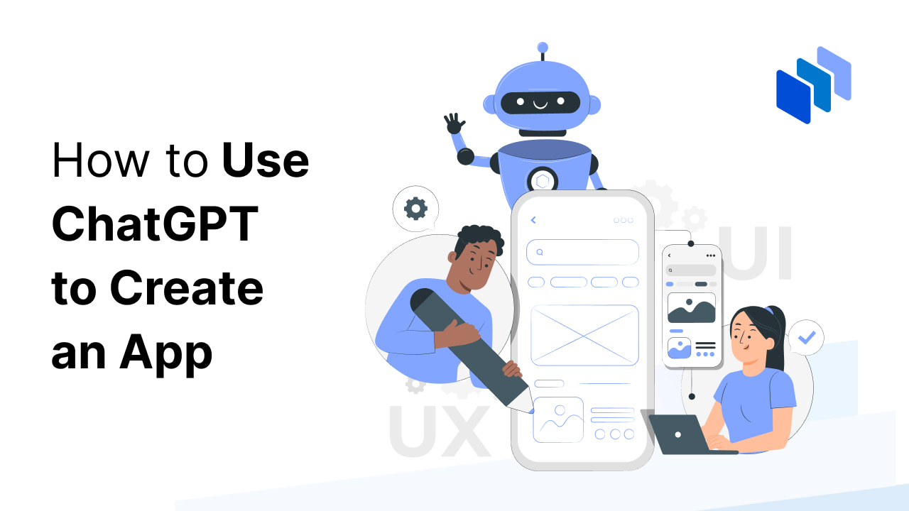 How to Use ChatGPT to Create an App A Step-by-Step Guide